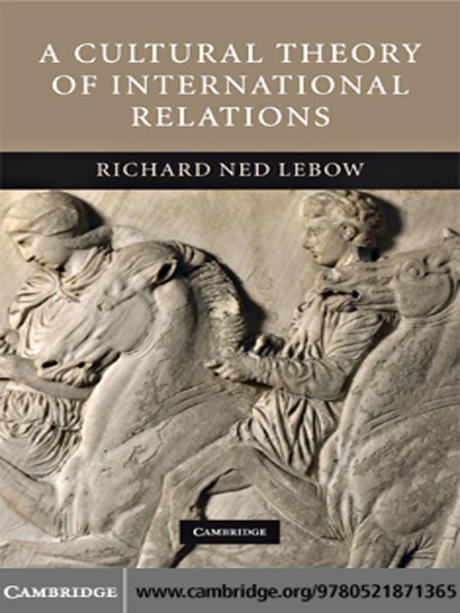 Title details for A Cultural Theory of International Relations by Richard Ned Lebow - Available